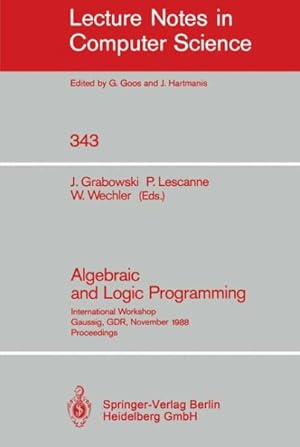 Seller image for Algebraic and Logic Programming : International Workshop, Gaussig, Gdr, November 14-18, 1988. Proceedings for sale by GreatBookPrices