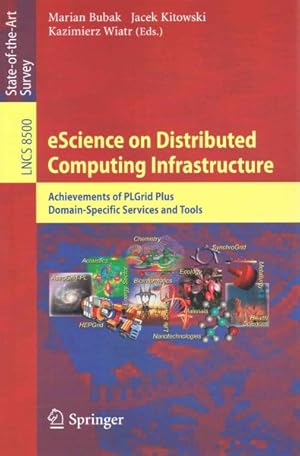 Imagen del vendedor de Escience on Distributed Computing Infrastructure : Achievements of Plgrid Plus Domain-specific Services and Tools a la venta por GreatBookPrices