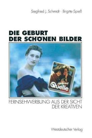 Seller image for Die Geburt Der Schnen Bilder : Fernsehwerbung Aus Der Sicht Der Kreativen -Language: german for sale by GreatBookPrices