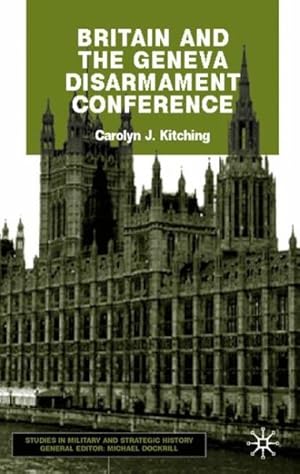 Image du vendeur pour Britain and the Geneva Disarmament Conference : A Study in International History mis en vente par GreatBookPrices