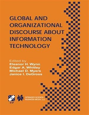 Image du vendeur pour Global and Organizational Discourse About Information Technology : Ifip Tc8 / Wg8.2 Working Conference on Global and Organizational Discourse About Information Technology December 12-14, 2002, Barcelona, Spain mis en vente par GreatBookPrices