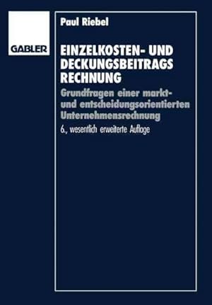 Seller image for Einzelkosten-Und Deckungsbeitragsrechnung : Grundfragen Einer Markt Und Entscheidungsorientierten Unternehmensrechnung -Language: German for sale by GreatBookPrices