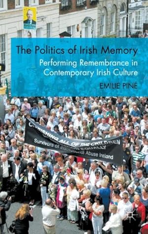 Seller image for Politics of Irish Memory : Performing Remembrance in Contemporary Irish Culture for sale by GreatBookPrices
