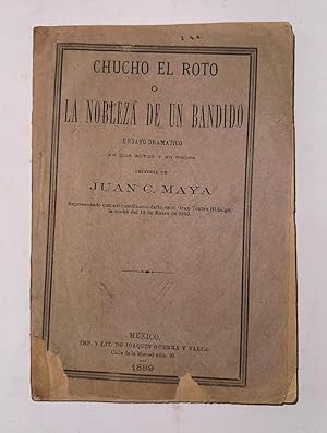 Chucho el Roto o La Nobleza de un Bandido Ensayo Dramatico en dos Actos y en Prosa Original de Ju...