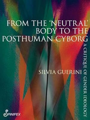 Seller image for From the 'Neutral' Body to the Postmodern Cyborg: A Critique of Gender Ideology for sale by AHA-BUCH GmbH