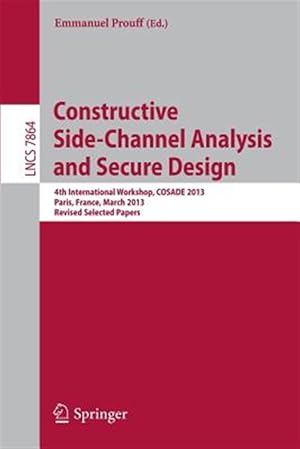 Seller image for Constructive Side-Channel Analysis and Secure Design : 4th International Workship Cosade 2013 for sale by GreatBookPrices