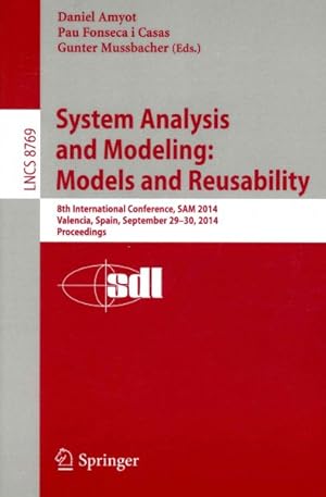 Seller image for System Analysis and Modeling : Models and Reusability; 8th International Conference, Sam 2014, Valencia, Spain, September 29-30, 2014. Proceedings for sale by GreatBookPrices