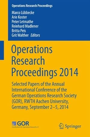 Imagen del vendedor de Operations Research Proceedings 2014 : Selected Papers of the Annual International Conference of the German Operations Research Society Gor, Rwth Aachen University, Germany, September 2-5, 2014 a la venta por GreatBookPrices