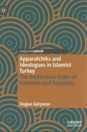 Seller image for Apparatchiks and Ideologues in Islamist Turkey : The Intellectual Order of Islamism and Populism for sale by GreatBookPrices
