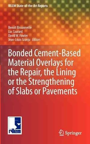 Seller image for Bonded Cement-Based Material Overlays for the Repair, the Lining or the Strengthening of Slabs or Pavements : State-of-the-Art Report of the RILEM Technical Committee 193-RLS for sale by GreatBookPrices