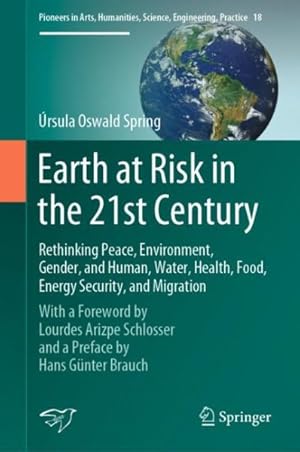 Immagine del venditore per Earth at Risk in the 21st Century : Rethinking Peace, Environment, Gender, and Human, Water, Health, Food, Energy Security, and Migration venduto da GreatBookPrices