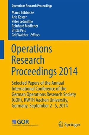 Imagen del vendedor de Operations Research Proceedings 2014 : Selected Papers of the Annual International Conference of the German Operations Research Society Gor, Rwth Aachen University, Germany, September 2-5, 2014 a la venta por GreatBookPrices