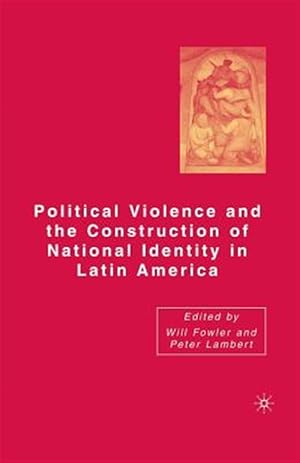 Image du vendeur pour Political Violence and the Construction of National Identity in Latin America mis en vente par GreatBookPrices