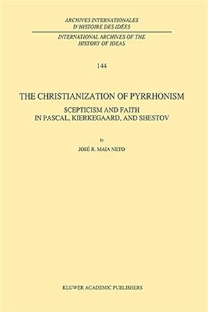 Bild des Verkufers fr Christianization of Pyrrhonism : Skepticism and Faith in Pascal, Kierkegaard, and Shestov zum Verkauf von GreatBookPrices