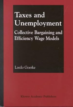 Bild des Verkufers fr Taxes and Unemployment : Collective Bargaining and Efficiency Wage Models zum Verkauf von GreatBookPrices
