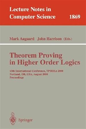 Immagine del venditore per Theorem Proving in Higher Order : 13th International Conference, Tphols 2000, Portland, Or, Usa, August 14-18, 2000 : Proceedings venduto da GreatBookPrices