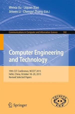 Imagen del vendedor de Computer Engineering and Technology : 19th Ccf Conference, Nccet 2015, Hefei, China, October 18-20, 2015, Revised Selected Papers a la venta por GreatBookPrices