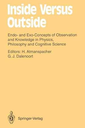 Image du vendeur pour Inside Versus Outside : Endo- and Exo-concepts of Observation and Knowledge in Physics, Philosophy and Cognitive Science mis en vente par GreatBookPrices