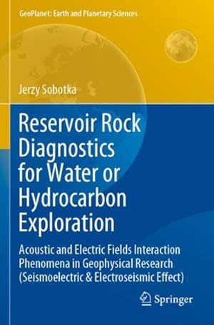 Seller image for Reservoir Rock Diagnostics for Water or Hydrocarbon Exploration : Acoustic and Electric Fields Interaction Phenomena in Geophysical Research Seismoelectric & Electroseismic Effect for sale by GreatBookPrices