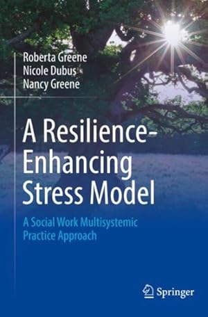 Bild des Verkufers fr Resilience-enhancing Stress Model : A Social Work Multisystemic Practice Approach zum Verkauf von GreatBookPrices