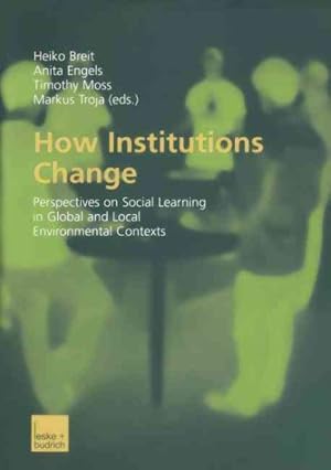Seller image for How Institutions Change : Perspectives on Social Learning in Global and Local Environmental Contexts for sale by GreatBookPrices