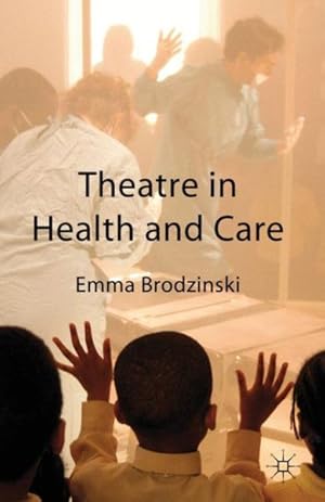 Image du vendeur pour Theatre in Health and Care mis en vente par GreatBookPrices
