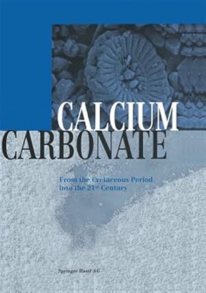 Bild des Verkufers fr Calcium Carbonate : From the Cretaceous Period into the 21st Century zum Verkauf von GreatBookPrices
