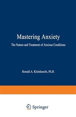 Seller image for Mastering Anxiety : The Nature and Treatment of Anxious Conditions for sale by GreatBookPrices