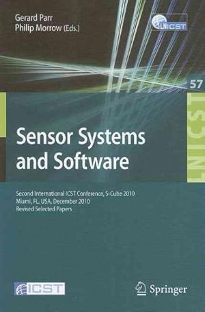 Seller image for Sensor Systems and Software : Second International ICST Conference, S-Cube 2010, Miami, FL., December 13-15, 2010, Revised Selected Papers for sale by GreatBookPrices