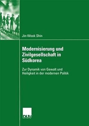 Seller image for Modernisierung Und Zivilgesellschaft in Sdkorea : Zur Dynamik Von Gewalt Und Die Heiligkeit in Der Modernen Politik -Language: german for sale by GreatBookPrices