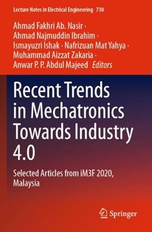Seller image for Recent Trends in Mechatronics Towards Industry 4.0 : Selected Articles from Im3f 2020, Malaysia for sale by GreatBookPrices