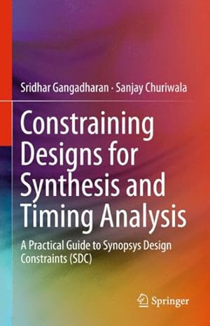 Imagen del vendedor de Constraining Designs for Synthesis and Timing Analysis : A Practical Guide to Synopsys Design Constraints Sdc a la venta por GreatBookPrices