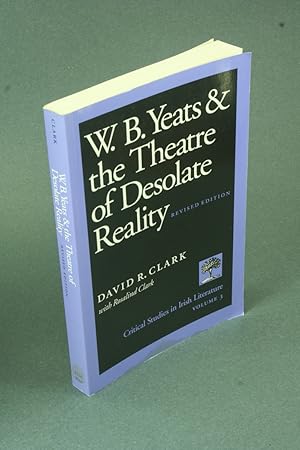 Seller image for W.B. Yeats and the theatre of desolate reality. With Rosalind Clark for sale by Steven Wolfe Books