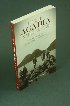 Bild des Verkufers fr Historic Acadia National Park: the stories behind one of America's great treasures. zum Verkauf von Steven Wolfe Books