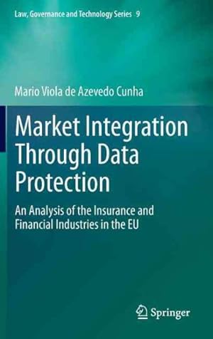 Seller image for Market Integration Through Data Protection : An Analysis of the Insurance and Financial Industries in the EU for sale by GreatBookPrices