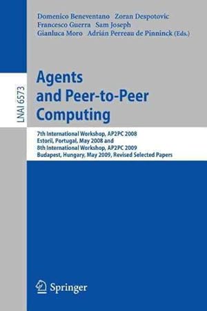 Seller image for Agents and Peer-to-peer Computing : 7th International Workshop, Ap2pc 2008, Estoril, Portugal, May 13, 2008 and 8th International Workshop, Ap2pc 2009, Budapest, Hungary, May 11, 2009. Revised Selected Papers for sale by GreatBookPrices