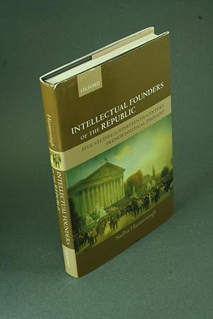 Seller image for Intellectual founders of the Republic: five studies in nineteenth-century French republican political thought. for sale by Steven Wolfe Books