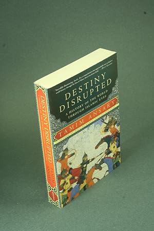 Bild des Verkufers fr Destiny disrupted: a history of the world through Islamic eyes. zum Verkauf von Steven Wolfe Books