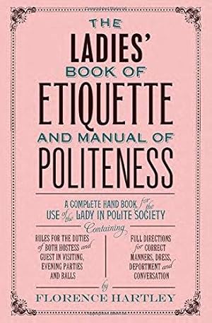 Image du vendeur pour The Ladies' Book of Etiquette and Manual of Politeness mis en vente par WeBuyBooks