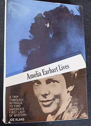 Amerlia Earhart Lives: A Trip through Intrigue to Find America's First Lady of Mystery