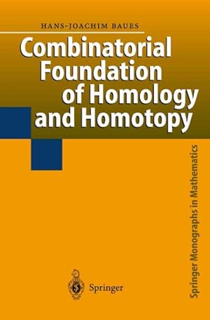 Seller image for Combinatorial Foundation of Homology and Homotopy : Applications to Spaces, Diagrams, Transformation Groups, Compactifications, Differential Algebras, Algebraic Theories, Simplicial Objects, and Resolutions for sale by GreatBookPrices