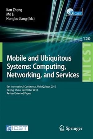 Immagine del venditore per Mobile and Ubiquitous Systems Computing, Networking, and Services : 9th International Conference, Mobiquitous 2012, Beijing, China, December 12-14, 2012, Revised Selected Papers venduto da GreatBookPrices