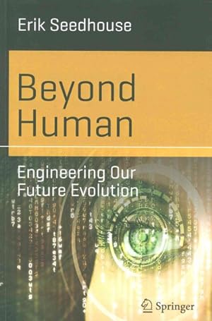 Imagen del vendedor de Beyond Human : Engineering Our Future Evolution a la venta por GreatBookPrices