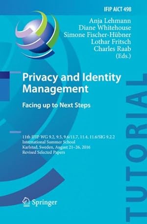 Seller image for Privacy and Identity Management. Facing Up to Next Steps : 11th Ifip Wg 9.2, 9.5, 9.6/11.7, 11.4, 11.6/Sig 9.2.2 International Summer School, Karlstad, Sweden, August 21-26, 2016, Revised Selected Papers for sale by GreatBookPrices