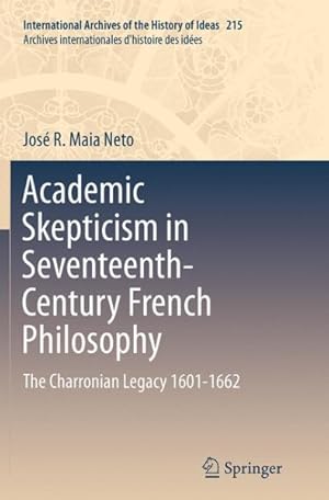 Bild des Verkufers fr Academic Skepticism in Seventeenth-century French Philosophy : The Charronian Legacy 1601-1662 zum Verkauf von GreatBookPrices
