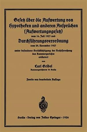 Imagen del vendedor de Gesetz ber Die Aufwertung Von Hypotheken Und Anderen Ansprchen Aufwertungsgesetz Vom 16. Juli 1925 Und Durchfhrungsverordnung Vom 29. November 1925 : Unter Besonderer Bercksichtigung Der Rechtsprechung Des Kammergerichts Erlutert -Language: german a la venta por GreatBookPrices