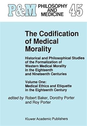 Seller image for Codification of Medical Morality : Historical and Philosophical Studies of the Formalization of Western Medical Morality in the Eighteenth and Ni for sale by GreatBookPrices