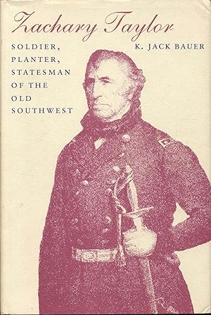Zachary Taylor: SOLDIER, PLANTER, STATESMAN OF THE OLD SOUTHWEST