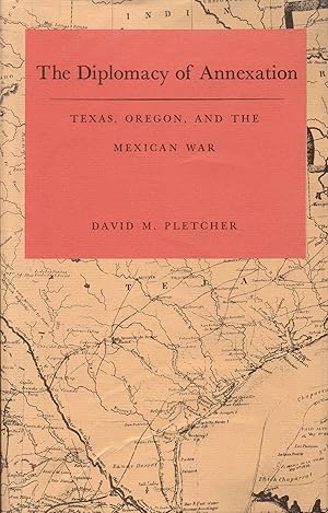 Imagen del vendedor de The Diplomacy of Annexation: TEXAS, OREGON, AND THE MEXICAN WAR a la venta por Bookmarc's