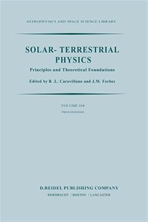 Imagen del vendedor de Solar-Terrestrial Physics : Principles and Theoretical Foundations Based upon the Proceedings of the Theory Institute Held at Boston College, August 9-26, 1982 a la venta por GreatBookPrices